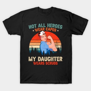 Not All Heroes Wear Capes My Daughter Wears Scrubs Nurse T-Shirt